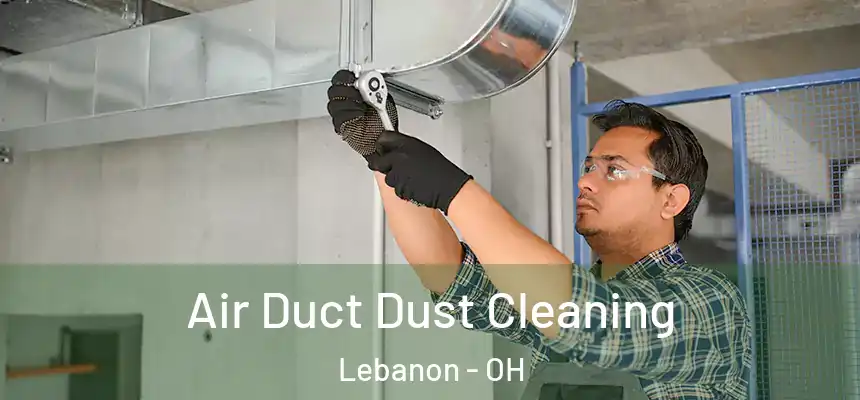 Air Duct Dust Cleaning Lebanon - OH