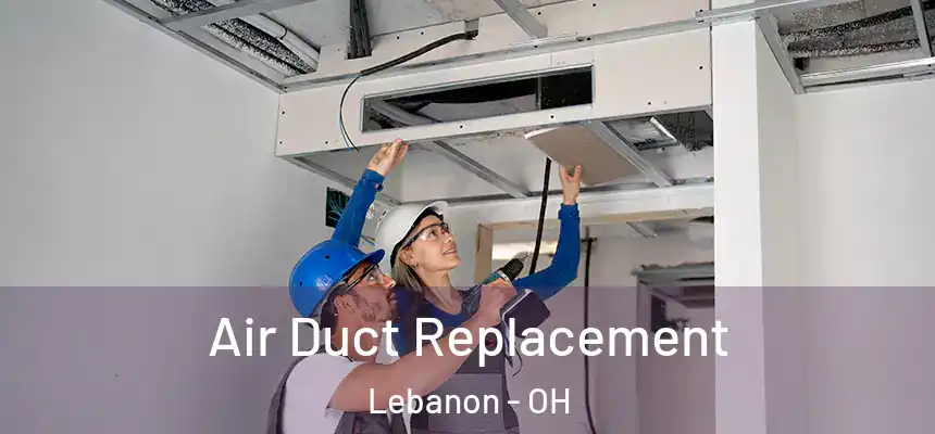  Air Duct Replacement Lebanon - OH