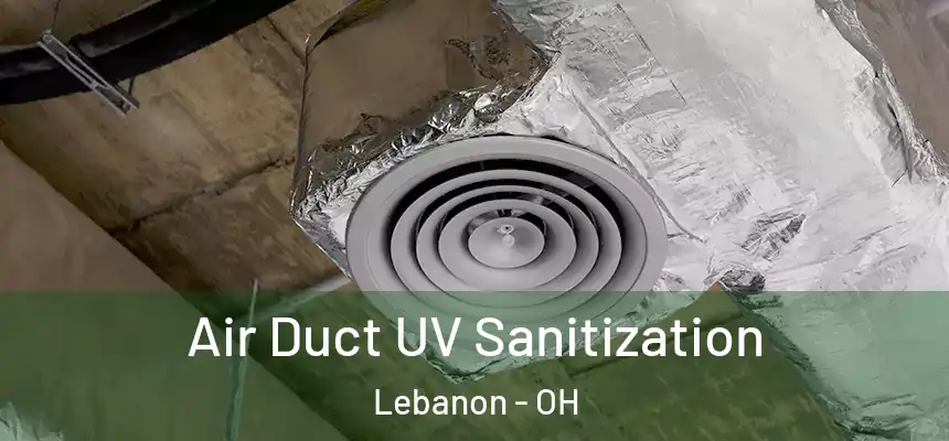  Air Duct UV Sanitization Lebanon - OH
