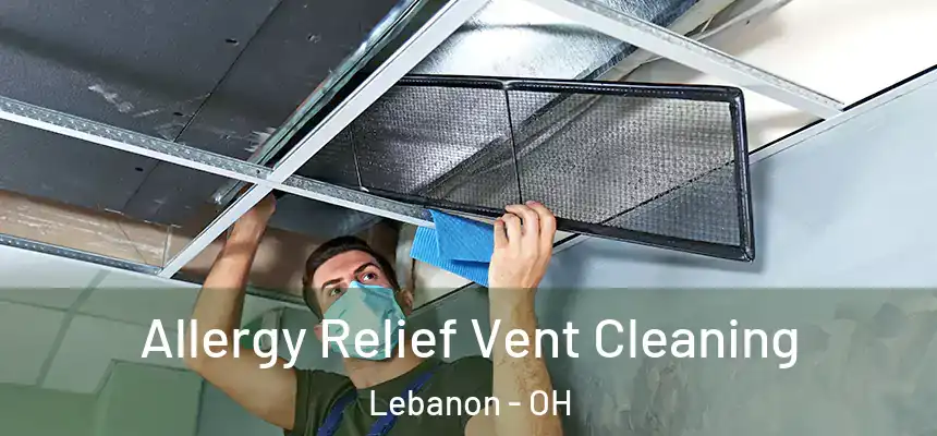 Allergy Relief Vent Cleaning Lebanon - OH