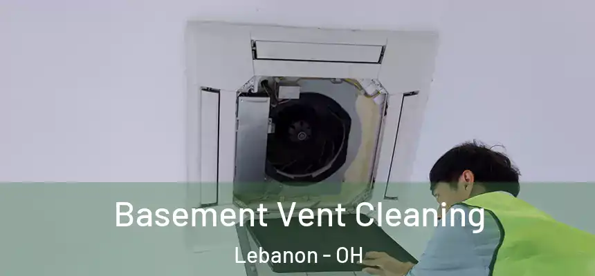  Basement Vent Cleaning Lebanon - OH