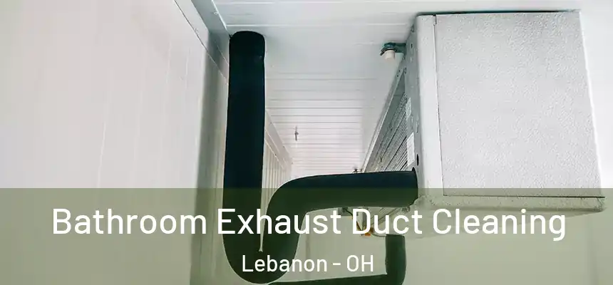  Bathroom Exhaust Duct Cleaning Lebanon - OH