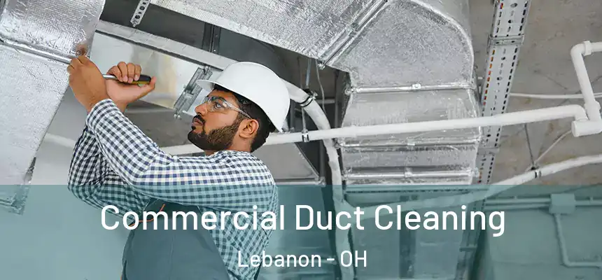 Commercial Duct Cleaning Lebanon - OH