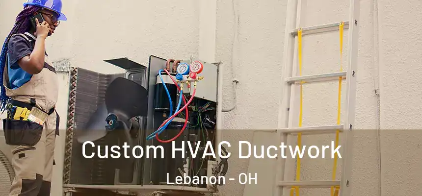  Custom HVAC Ductwork Lebanon - OH