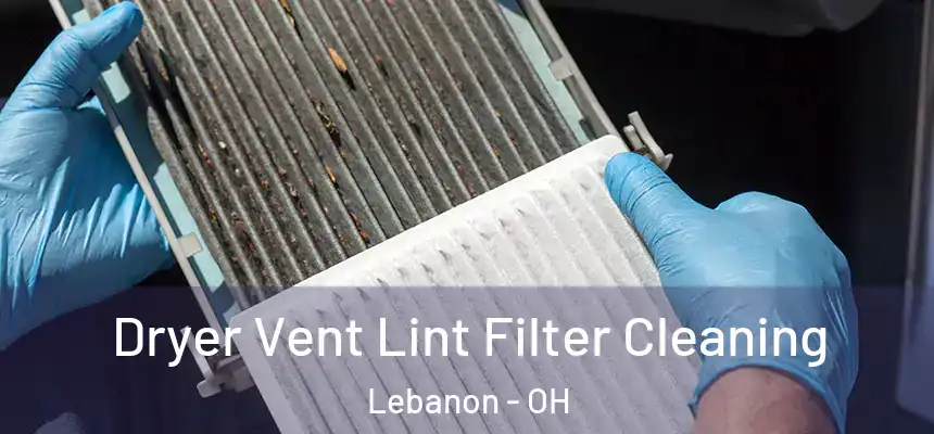  Dryer Vent Lint Filter Cleaning Lebanon - OH