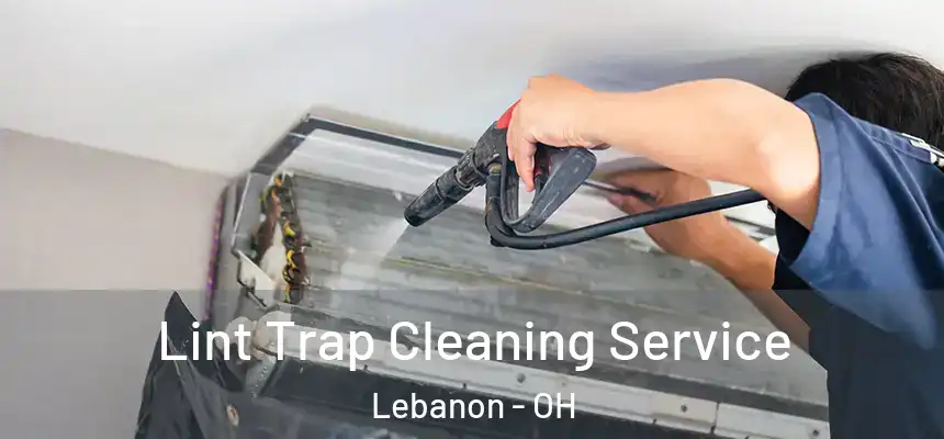  Lint Trap Cleaning Service Lebanon - OH