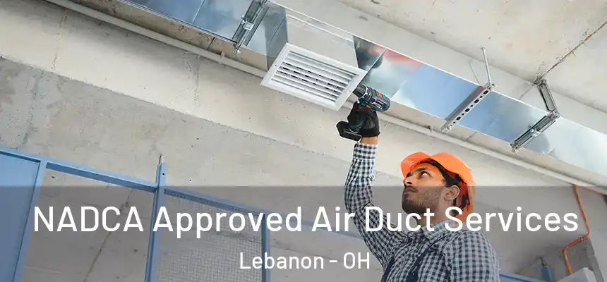  NADCA Approved Air Duct Services Lebanon - OH