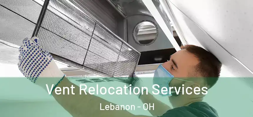 Vent Relocation Services Lebanon - OH