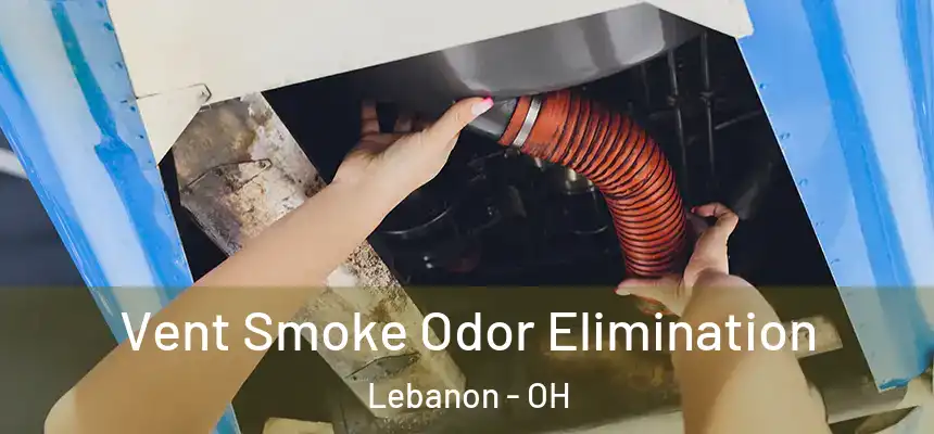  Vent Smoke Odor Elimination Lebanon - OH