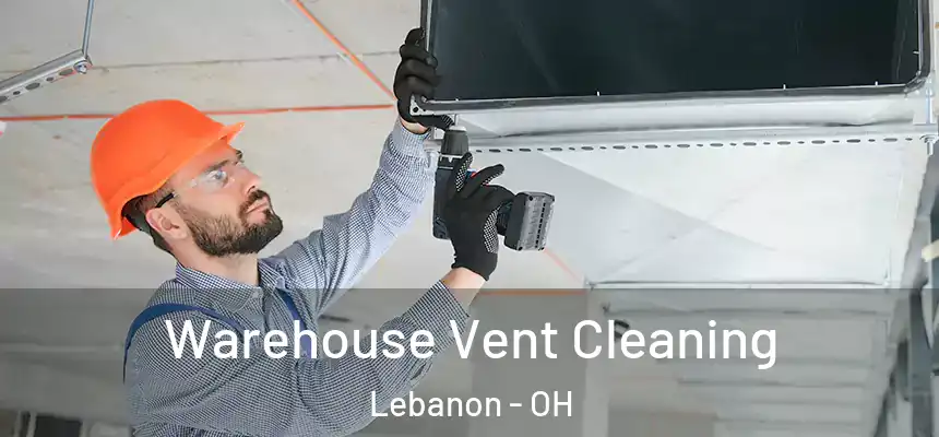  Warehouse Vent Cleaning Lebanon - OH