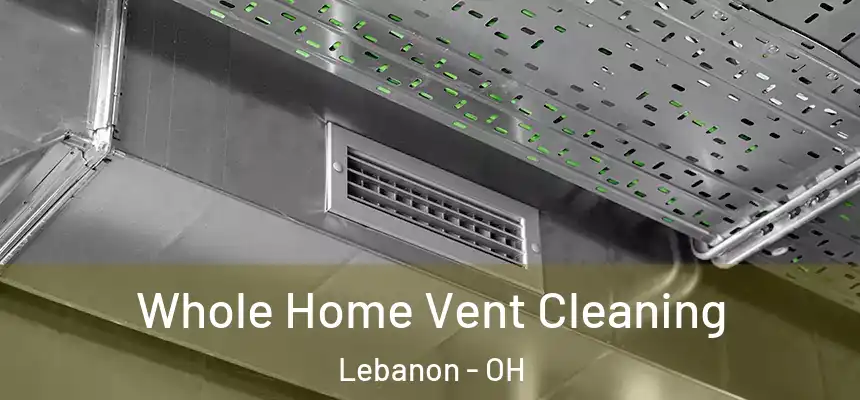  Whole Home Vent Cleaning Lebanon - OH